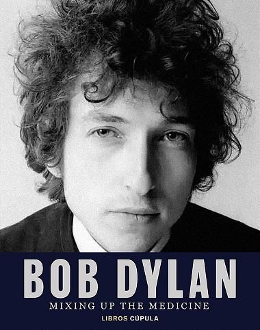 Bob Dylan. Mixing Up the Medicine | 9788448040383 | Davidson, Mark/Fishel, Parker | Librería Castillón - Comprar libros online Aragón, Barbastro