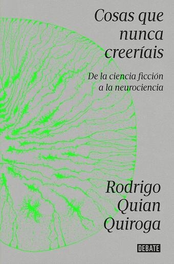 Cosas que nunca creeríais | 9788419951335 | Rodrigo Quian Quiroga | Librería Castillón - Comprar libros online Aragón, Barbastro