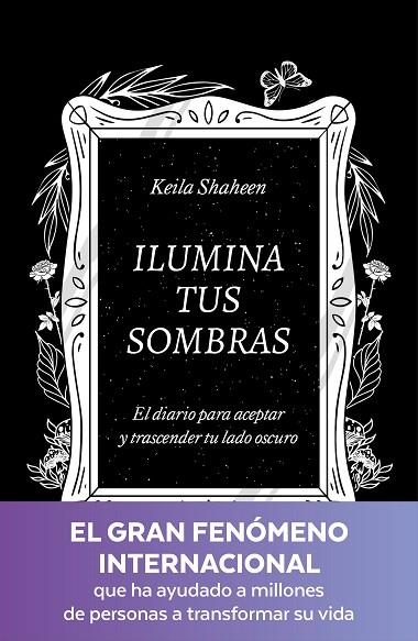 Ilumina tus sombras. El diario para aceptar y trascender tu lado oscuro | 9788425367441 | Keila Shaheen | Librería Castillón - Comprar libros online Aragón, Barbastro