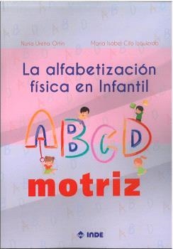 LA ALFABETIZACION FISICA EN INFANTIL EL ABDCMOTRIZ | 9788497294324 | NURIA UREÑA ORTIN | Librería Castillón - Comprar libros online Aragón, Barbastro