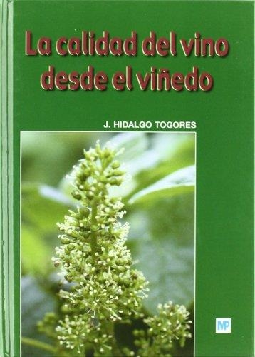 CALIDAD DEL VINO DESDE EL VIÑEDO, LA | 9788484762799 | HIDALGO TOGORES, JOSE | Librería Castillón - Comprar libros online Aragón, Barbastro