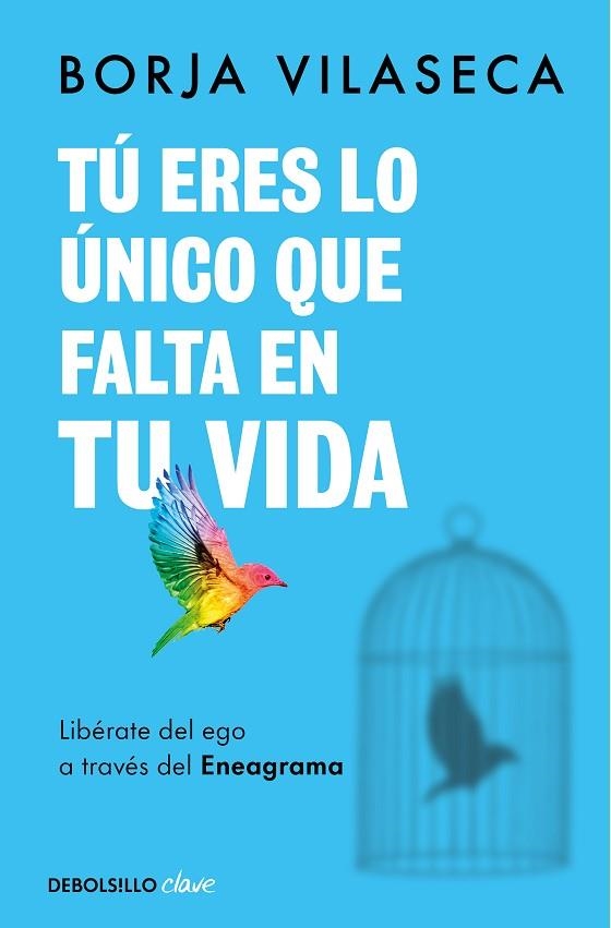 Tú eres lo único que falta en tu vida. Libérate del ego a través del Eneagrama | 9788466371735 | Borja Vilaseca | Librería Castillón - Comprar libros online Aragón, Barbastro