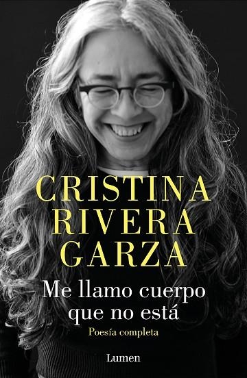 Me llamo cuerpo que no está. Poesía completa | 9788426426932 | Cristina Rivera Garza | Librería Castillón - Comprar libros online Aragón, Barbastro