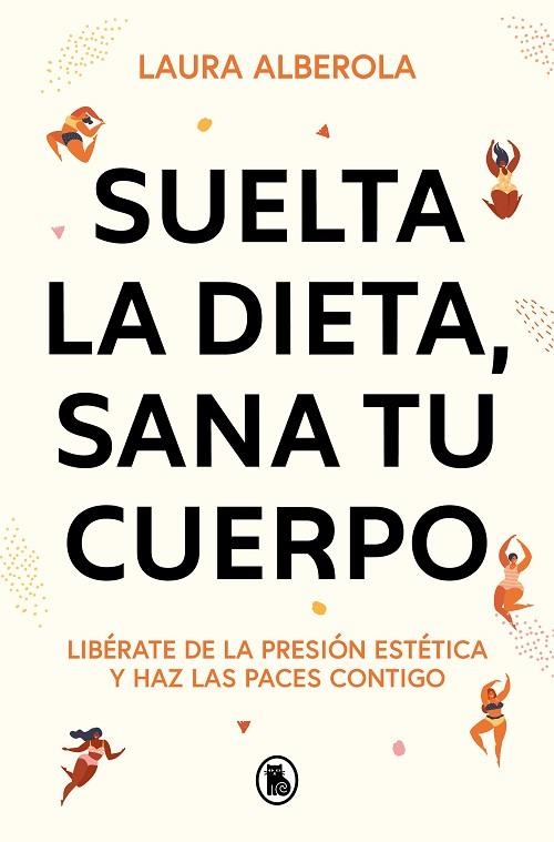 Suelta la dieta, sana tu cuerpo | 9788402429254 | Laura Alberola | Librería Castillón - Comprar libros online Aragón, Barbastro