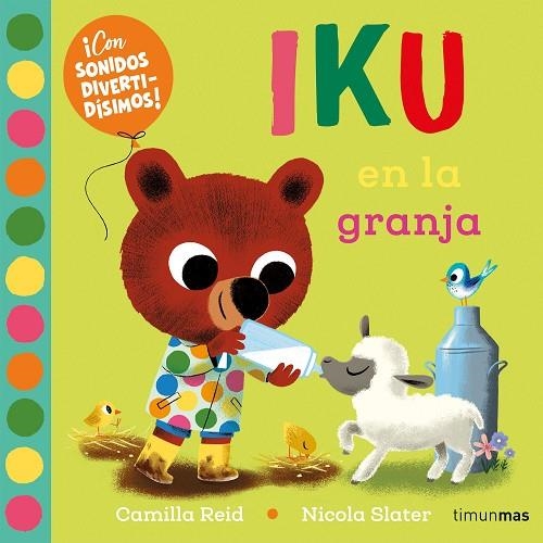 Iku en la granja. Libro con sonidos | 9788408276456 | Slater, Nicola/Reid, Camilla | Librería Castillón - Comprar libros online Aragón, Barbastro