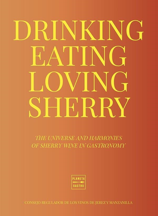 Drinking, Eating, Loving Sherry | 9788408284956 | Consejo Regulador de los Vinos de Jerez y Manzanilla | Librería Castillón - Comprar libros online Aragón, Barbastro