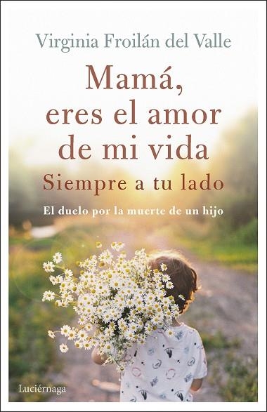 Mamá eres el amor de mi vida | 9788419164995 | Froilán del Valle, Virginia | Librería Castillón - Comprar libros online Aragón, Barbastro