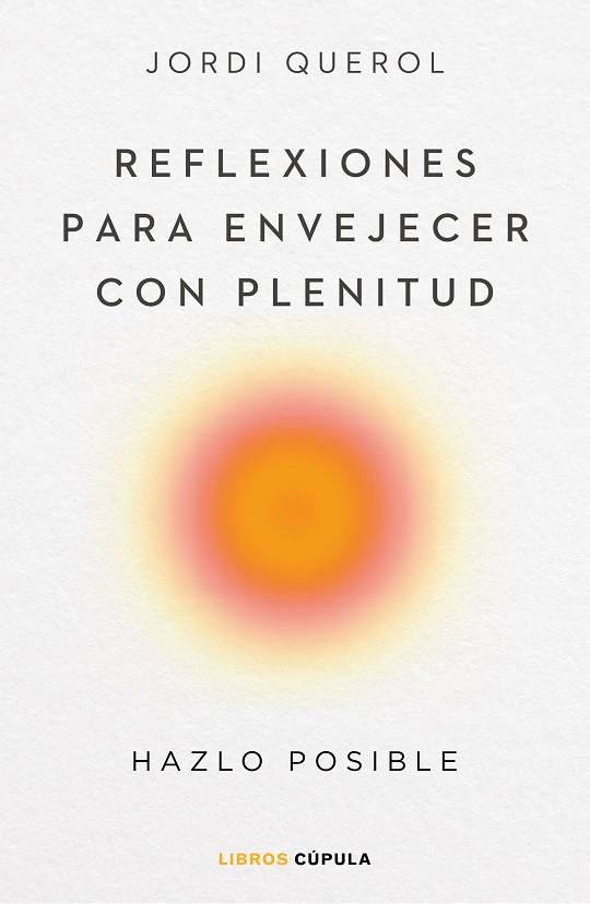 Reflexiones para envejecer con plenitud | 9788448040710 | Querol, Jordi | Librería Castillón - Comprar libros online Aragón, Barbastro