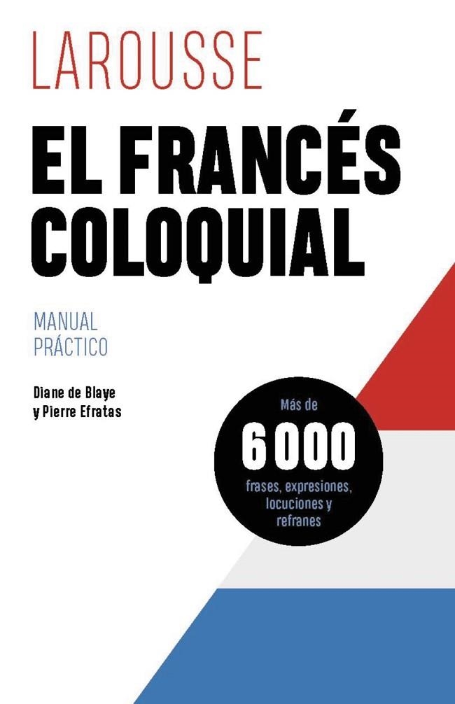 El francés coloquial | 9788419739629 | de Blaye, Diane/Efratas, Pierre | Librería Castillón - Comprar libros online Aragón, Barbastro