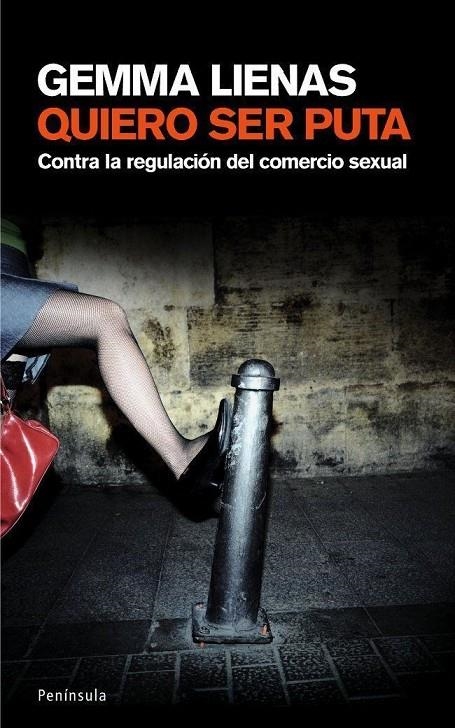 QUIERO SER PUTA : CONTRA LA REGULACION DEL COMERCIO SEXUAL | 9788483077092 | LIENAS, GEMMA | Librería Castillón - Comprar libros online Aragón, Barbastro