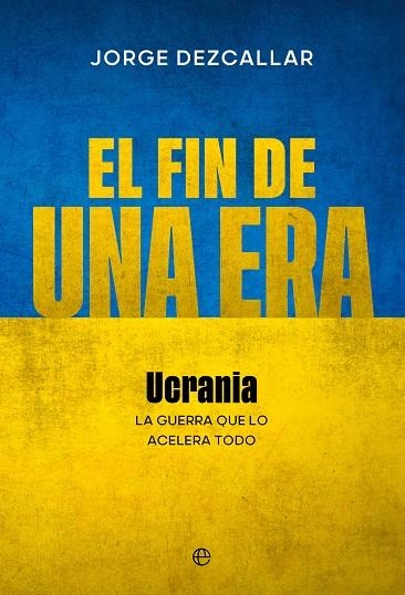 El fin de una era | 9788413847610 | Dezcallar, Jorge | Librería Castillón - Comprar libros online Aragón, Barbastro