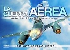 LA GUERRA AEREA MAQUINAS DE GUERRA SGM | 9788417859817 | JOSÉ ANTONIO PEÑAS ARTERO | Librería Castillón - Comprar libros online Aragón, Barbastro