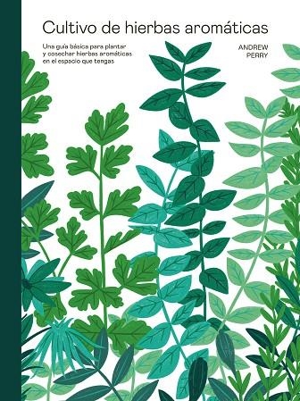 Cultivo de hierbas aromáticas | 9788419043429 | Perry, Andrew | Librería Castillón - Comprar libros online Aragón, Barbastro