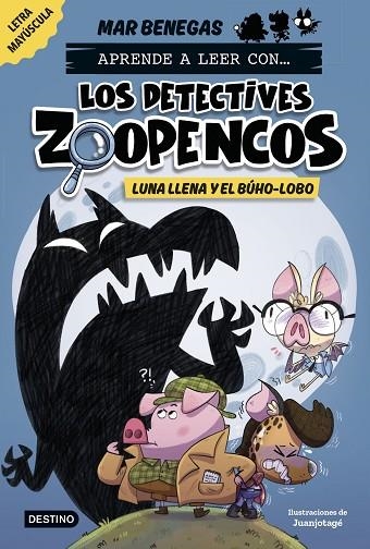 Aprende a leer con... Los Detectives Zoopencos 3. Luna llena y el búho-lobo | 9788408278474 | Benegas, Mar | Librería Castillón - Comprar libros online Aragón, Barbastro