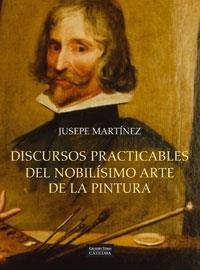 DISCURSOS PRACTICABLES DEL NOBILISIMO ARTE DE LA PINTURA | 9788437623108 | MARTINEZ, JUSEPE | Librería Castillón - Comprar libros online Aragón, Barbastro