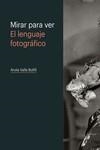 MIRAR PARA VER. EL LENGUAJE FOTOGRÁFICO | 9788498448597 | Valls Bofill, Arola | Librería Castillón - Comprar libros online Aragón, Barbastro