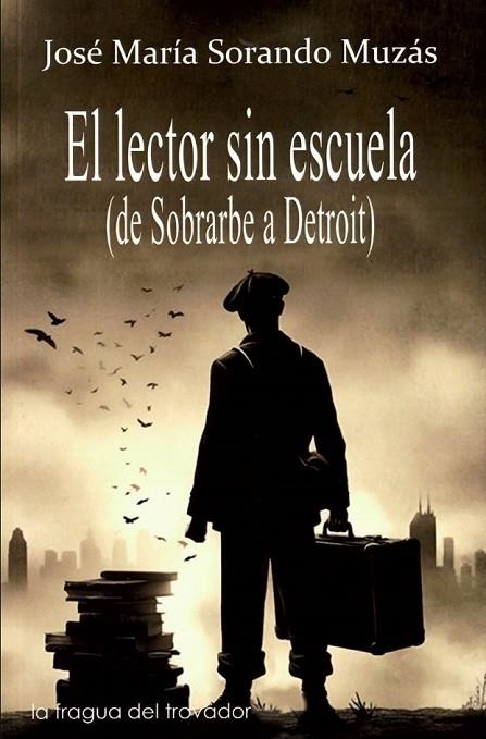 El lector sin escuela : De Sobrarbe a Detroit | 9788417395711 | Sorando Muzás, José María | Librería Castillón - Comprar libros online Aragón, Barbastro