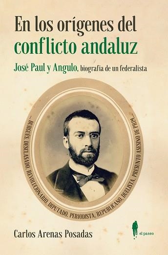 En los orígenes del conflicto andaluz. José Paul y Angulo | 9788419188427 | Arenas Posadas, Carlos | Librería Castillón - Comprar libros online Aragón, Barbastro