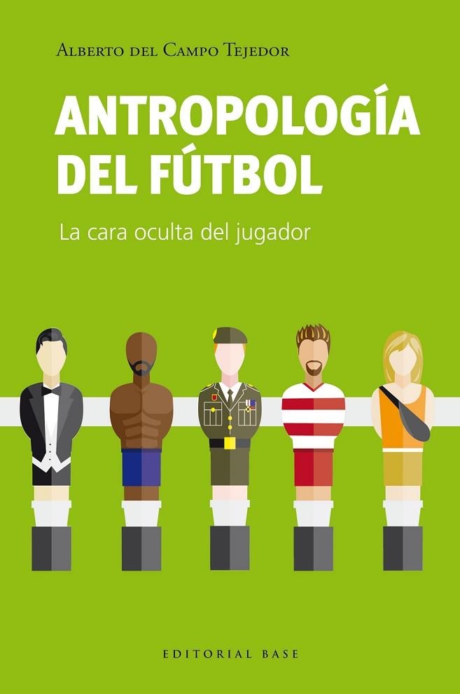 Antropología del fútbol. La cara oculta del jugador | 9788410043275 | del Campo Tejedor, Alberto | Librería Castillón - Comprar libros online Aragón, Barbastro