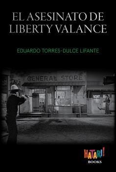 El asesinato de Liberty Valance | 9788494788543 | Torres-Dulce Lifante, Eduardo | Librería Castillón - Comprar libros online Aragón, Barbastro