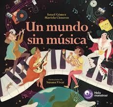 Un mundo sin música | 9788412720501 | Gómez, Israel/Cisneros, Mariela | Librería Castillón - Comprar libros online Aragón, Barbastro