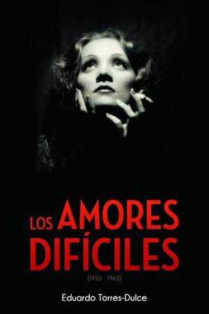 LOS AMORES DIFÍCILES (1930-1960) | 9788415606529 | TORRES-DULCE LIFANTE, EDUARDO | Librería Castillón - Comprar libros online Aragón, Barbastro