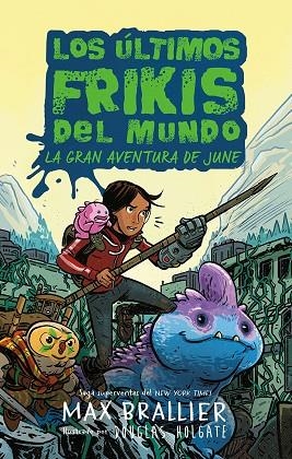 Los últimos frikis del mundo: La gran aventura de June | 9788419266590 | Brallier, Max | Librería Castillón - Comprar libros online Aragón, Barbastro