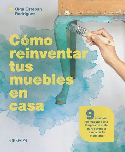 Cómo reinventar tus muebles en casa | 9788441549869 | Esteban Rodríguez, Olga | Librería Castillón - Comprar libros online Aragón, Barbastro