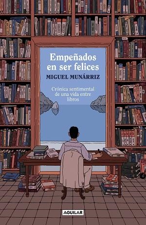 Empeñados en ser felices | 9788403524378 | Miguel Munárriz | Librería Castillón - Comprar libros online Aragón, Barbastro