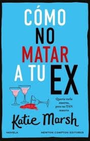 Cómo no matar a tu ex | 9788410080034 | Marsh, Katie | Librería Castillón - Comprar libros online Aragón, Barbastro