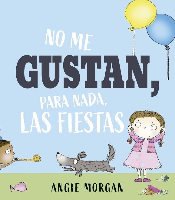 No me gustan, para nada, las fiestas | 9788491457152 | Morgan, Angie | Librería Castillón - Comprar libros online Aragón, Barbastro