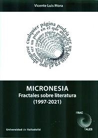 MICRONESIA : FRACTALES SOBRE LITERATURA (1997-2021) | 9788413201399 | MORA SUAREZ-VARELA, VICENTE LUIS | Librería Castillón - Comprar libros online Aragón, Barbastro