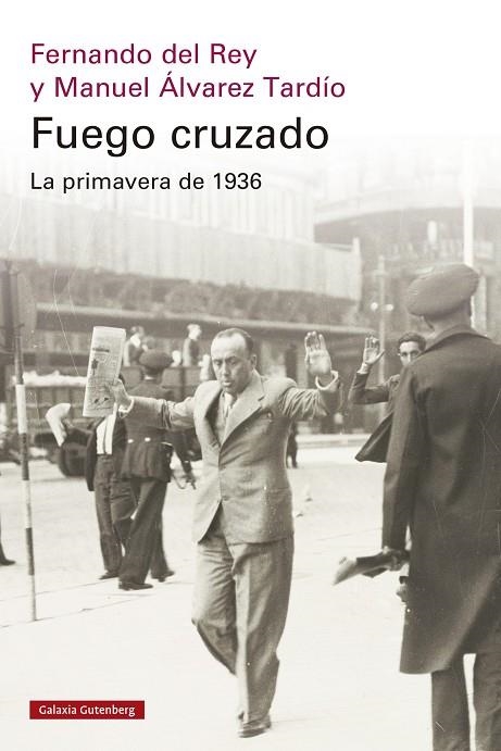 Fuego cruzado : La primavera de 1936 | 9788419738684 | del Rey, Fernando; Álvarez Tardío, Manuel | Librería Castillón - Comprar libros online Aragón, Barbastro