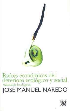 RAICES ECONOMICAS DEL DETERIORO ECOLOGICO Y SOCIAL | 9788432312458 | NAREDO, JOSE MANUEL | Librería Castillón - Comprar libros online Aragón, Barbastro