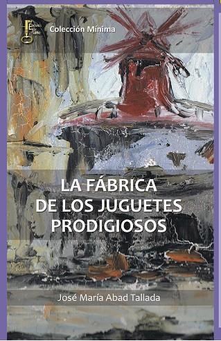 La fábrica de los juguetes prodigiosos | 9788494369834 | Abad Tallada, José María | Librería Castillón - Comprar libros online Aragón, Barbastro