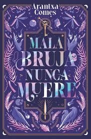 Mala bruja nunca muere | 9788419621443 | Comes, Arantxa | Librería Castillón - Comprar libros online Aragón, Barbastro