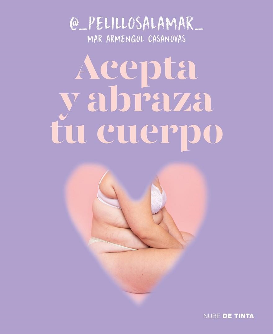 Acepta y abraza tu cuerpo | 9788419514165 | Mar Armengol Casanovas (@_pelillosalamar_) | Librería Castillón - Comprar libros online Aragón, Barbastro