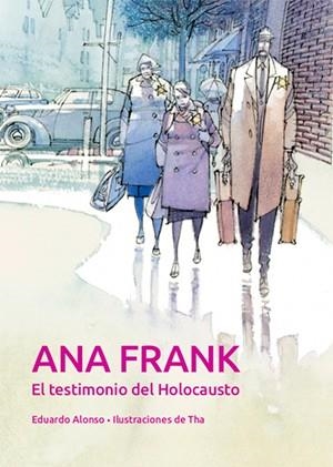 ANA FRANK. EL TESTIMONIO DEL HOLOCAUSTO | 9788468259901 | Anton Garcia, Francesc/Alonso Gonzalez, Eduardo/Tharrats Pascual, August | Librería Castillón - Comprar libros online Aragón, Barbastro