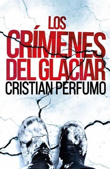 Los crímenes del glaciar | 9789872697860 | Cristian Perfumo | Librería Castillón - Comprar libros online Aragón, Barbastro