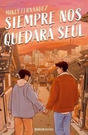 Siempre nos quedará Seúl | 9788408287230 | Fernández, Mikey | Librería Castillón - Comprar libros online Aragón, Barbastro