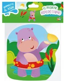 PEQUEÑO HIPOPOTAMO. ANIMALITOS AL AGUA | 9789878986357 | VV.AA. | Librería Castillón - Comprar libros online Aragón, Barbastro