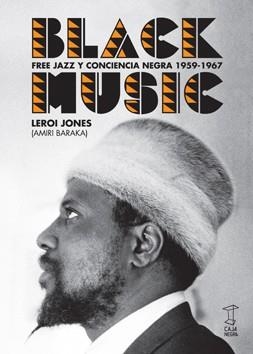 BLACK MUSIC - FREE JAZZ Y CONCIENCIA NEGRA 1959-1967 | 9789871622245 | JONES, LEROI (AMIRI BARAKA) | Librería Castillón - Comprar libros online Aragón, Barbastro