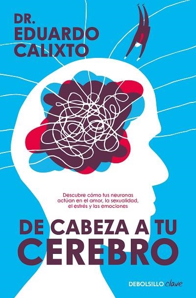 De cabeza a tu cerebro | 9788466375832 | Dr. Eduardo Calixto | Librería Castillón - Comprar libros online Aragón, Barbastro