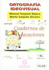 Ortografía ideovisual. Cuadernos de vacaciones nº 7 | 9788487705649 | Sanjuán Nájera, Manuel / Sanjuán Álvarez, Marta | Librería Castillón - Comprar libros online Aragón, Barbastro