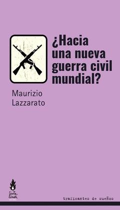 ¿HACIA UNA GUERRA CIVIL MUNDIAL? | 9788419833174 | LAZZARATO, MAURIZIO | Librería Castillón - Comprar libros online Aragón, Barbastro