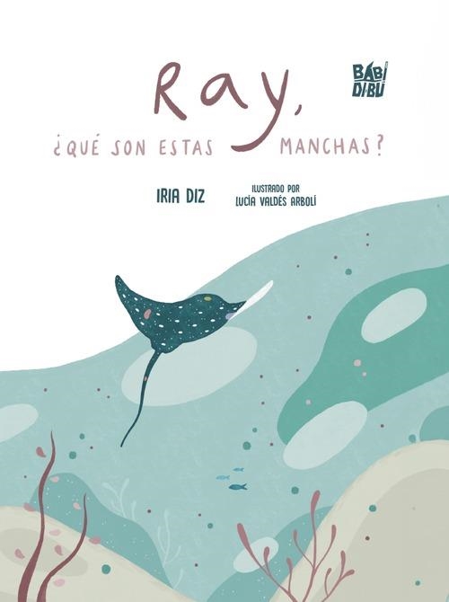 Ray, ¿qué son estas manchas? | 9788410329409 | Diz, Iria | Librería Castillón - Comprar libros online Aragón, Barbastro