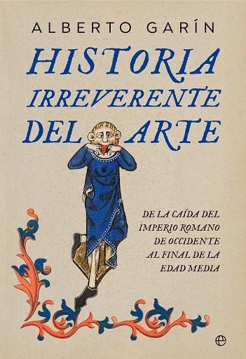 Historia irreverente del arte | 9788413845852 | Garín, Alberto | Librería Castillón - Comprar libros online Aragón, Barbastro