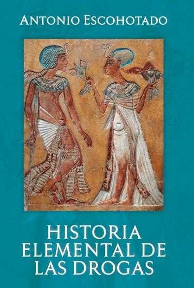 Historia Elemental de las Drogas | 9788494931932 | Escohotado Espinosa, Antonio | Librería Castillón - Comprar libros online Aragón, Barbastro