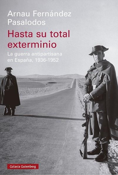 Hasta su total exterminio : La guerra antipartisana en España, 1936-1952 | 9788419738813 | Fernández Pasalodos, Arnau | Librería Castillón - Comprar libros online Aragón, Barbastro