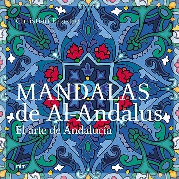 MANDALAS DE AL-ANDALUS : EL ARTE DE ANDALUCIA | 9788495590855 | PILASTRE, CHRISTIAN | Librería Castillón - Comprar libros online Aragón, Barbastro